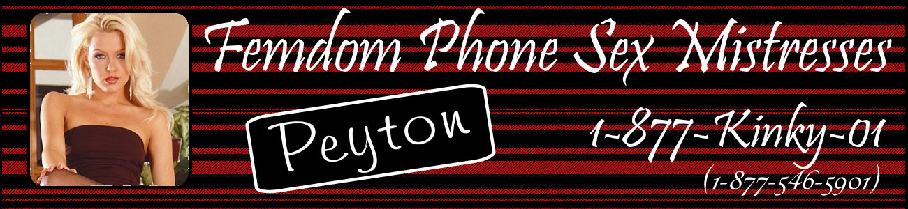 Femdom Phone Sex Mistresses Peyton.